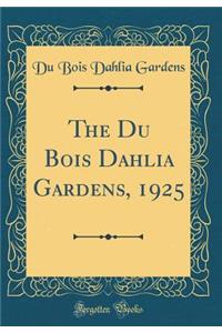 The Du Bois Dahlia Gardens, 1925 (Classic Reprint)