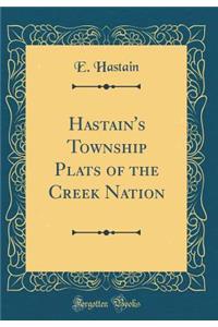 Hastain's Township Plats of the Creek Nation (Classic Reprint)