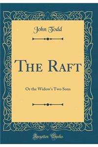 The Raft: Or the Widow's Two Sons (Classic Reprint)