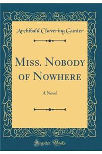 Miss. Nobody of Nowhere: A Novel (Classic Reprint)