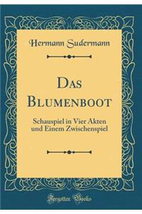 Das Blumenboot: Schauspiel in Vier Akten Und Einem Zwischenspiel (Classic Reprint)