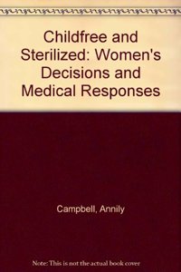Childfree and Sterilized: Women's Decisions and Medical Responses Hardcover â€“ 1 January 1999