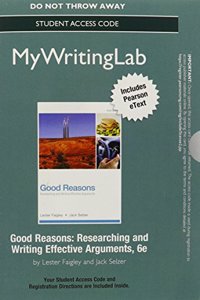 Mywritinglab with Pearson Etext -- Standalone Access Card -- For Good Reasons: Researching and Writing Effective Arguments