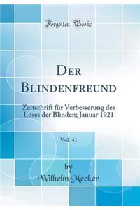 Der Blindenfreund, Vol. 41: Zeitschrift Fï¿½r Verbesserung Des Loses Der Blinden; Januar 1921 (Classic Reprint)