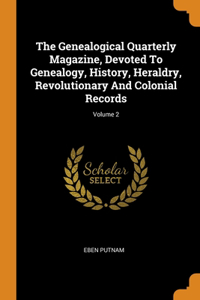 The Genealogical Quarterly Magazine, Devoted To Genealogy, History, Heraldry, Revolutionary And Colonial Records; Volume 2