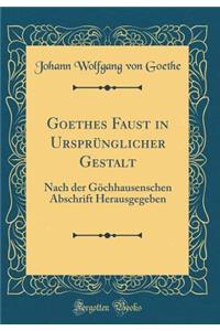 Goethes Faust in Ursprünglicher Gestalt: Nach der Göchhausenschen Abschrift Herausgegeben (Classic Reprint)