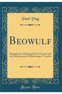 Beowulf: Altenglisches Heldengedicht; ï¿½bersetzt Und Mit Einleitung Und Erlï¿½uterungen Versehen (Classic Reprint)