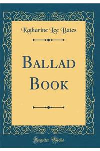 Ballad Book (Classic Reprint)