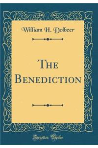 The Benediction (Classic Reprint)