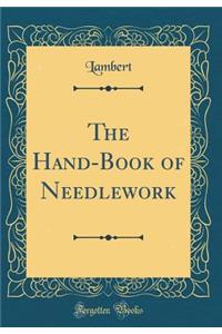 The Hand-Book of Needlework (Classic Reprint)