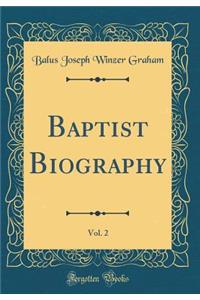 Baptist Biography, Vol. 2 (Classic Reprint)