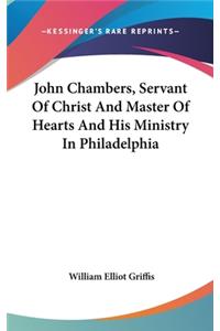 John Chambers, Servant Of Christ And Master Of Hearts And His Ministry In Philadelphia