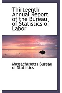 Thirteenth Annual Report of the Bureau of Statistics of Labor