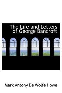 The Life and Letters of George Bancroft