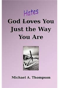 God Hates You Just the Way You Are