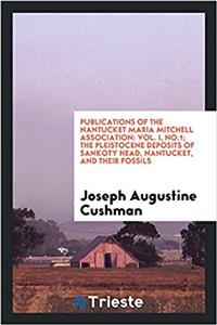 Publications of the Nantucket Maria Mitchell Association: Vol. I, No.1; The Pleistocene Deposits of Sankoty Head, Nantucket, and Their Fossils