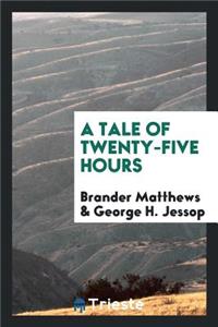 A Tale of Twenty-Five Hours
