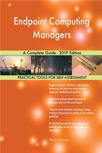 Endpoint Computing Managers A Complete Guide - 2019 Edition
