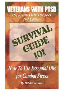 Veterans with PTSD Hope with Oils Project 2nd Edition: SURVIVAL GUIDE 101 How to Use Essential Oils for Combat Stress