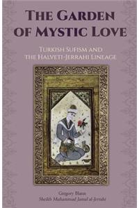 Garden of Mystic Love: Volume II: Turkish Sufism and the Halveti-Jerrahi Lineage