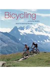 Bicycling Along the World's Most Exceptional Routes: Along the World's Most Exceptional Routes