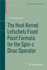 Heat Kernel Lefschetz Fixed Point Formula for the Spin-C Dirac Operator