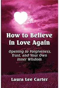 How to Believe in Love Again