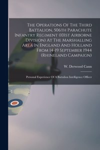 Operations Of The Third Battalion, 506th Parachute Infantry Regiment (101st Airborne Division) At The Marshalling Area In England And Holland From 14-19 September 1944 (Rhineland Campaign)