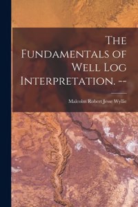 The Fundamentals of Well Log Interpretation. --