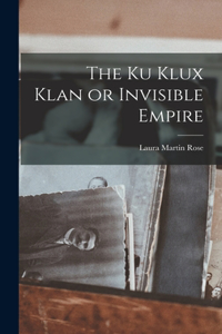 Ku Klux Klan or Invisible Empire