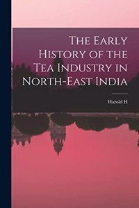 Early History of the tea Industry in North-east India