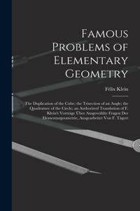 Famous Problems of Elementary Geometry: The Duplication of the Cube; the Trisection of an Angle; the Quadrature of the Circle; an Authorized Translation of F. Klein's Vorträge Über Ausgewä