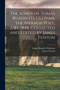 The Songs of Tomás Ruadh O's Ullivan, the Iveragh Poet, 1785-1848. Collected and Edited by James Fenton
