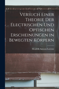 Versuch Einer Theorie Der Electrischen Und Optischen Erscheinungen in Bewegten Körpern
