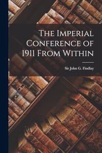 Imperial Conference of 1911 From Within