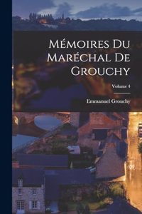 Mémoires Du Maréchal De Grouchy; Volume 4