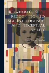 Relation Of Self-recognition To Age, Intelligence, And Perceptual Ability