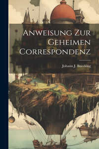 Anweisung Zur Geheimen Correspondenz