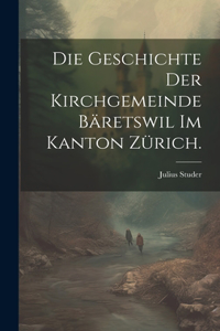 Geschichte der Kirchgemeinde Bäretswil im Kanton Zürich.