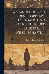 Abhandlung von dem Ursprung, Fortgang und Verbindung der Künste und Wissenschaften.