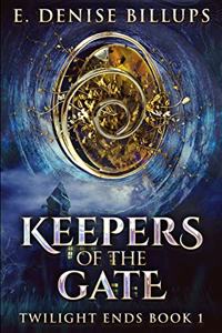 Keepers Of The Gate (Twilight Ends Book 1)