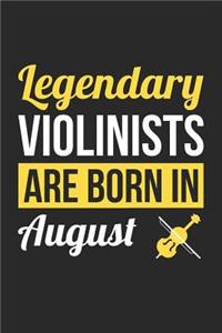 Violin Notebook - Legendary Violinists Are Born In August Journal - Birthday Gift for Violinist Diary