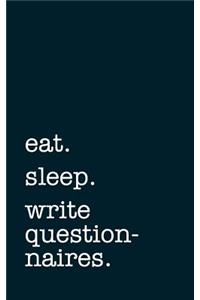 eat. sleep. write questionnaires. - Lined Notebook