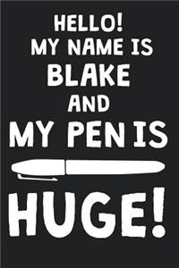 Hello! My Name Is BLAKE And My Pen Is Huge!