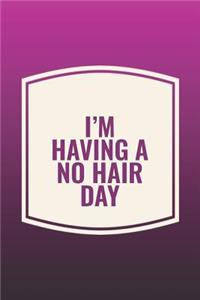 I'm Having A No Hair Day