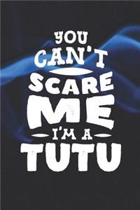 You Can't Scare Me I'm A Tutu