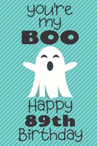 You're my Boo Happy 89th Birthday