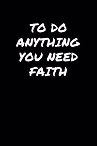 To Do Anything You Need Faith