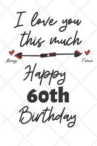I love you this much Happy 60th Birthday