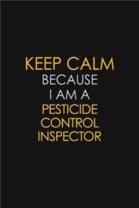 Keep Calm Because I Am A Pesticide Control Inspector